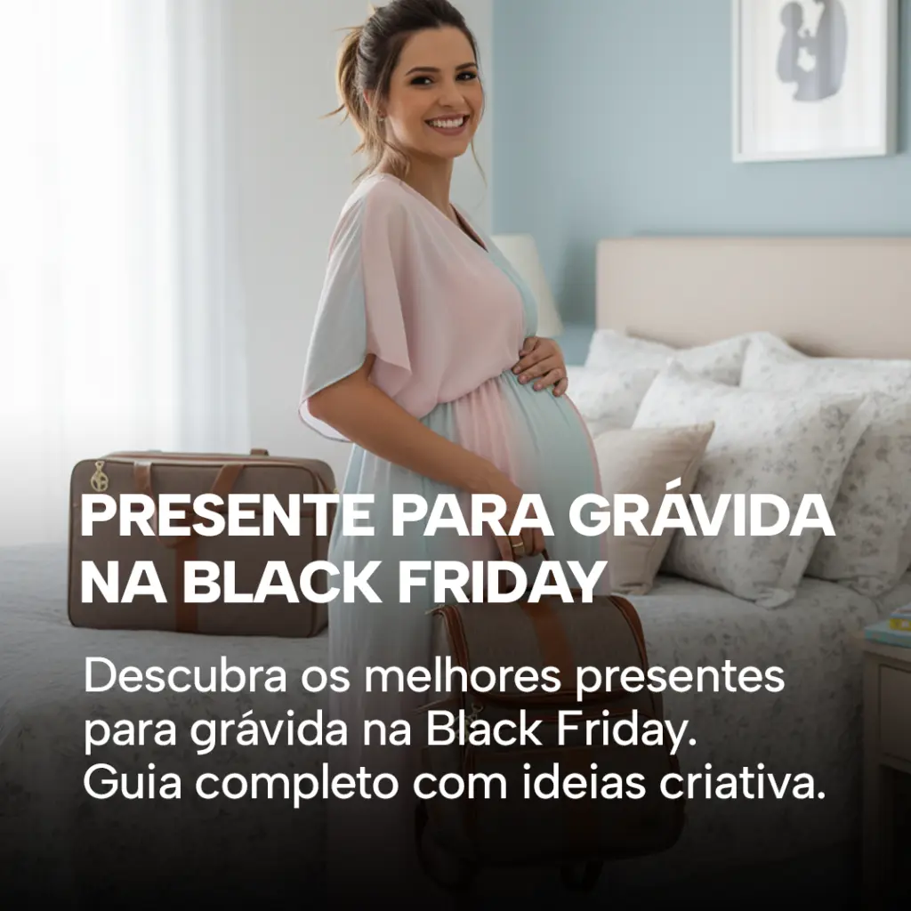 Presente para Grávida na Black Friday: Guia Completo 2025