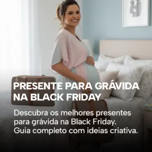 Presente para Grávida na Black Friday: Guia Completo 2025